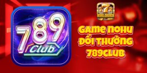 Đừng bỏ lỡ nổ hũ đổi thưởng 789club trong hôm nay