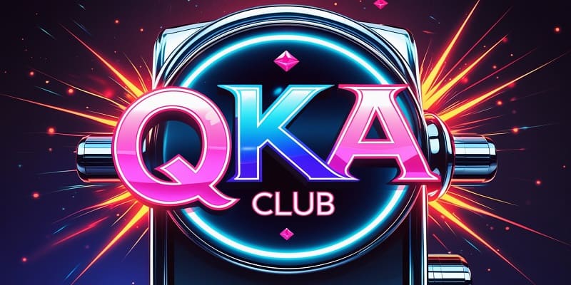 QKA Club bùng nổ với hệ thống game mới mẻ mỗi ngày